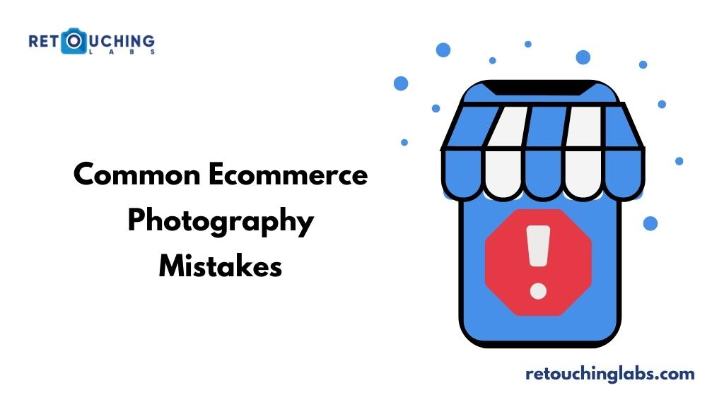 Common eCommerce Photography Mistakes