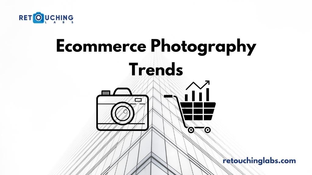 eCommerce Photography Trends