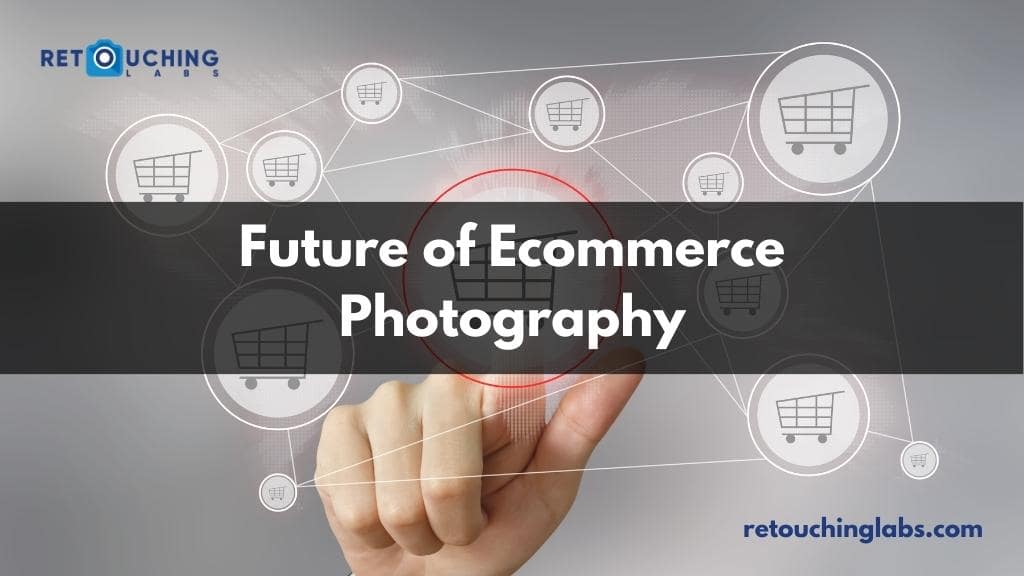 Future of eCommerce Photography