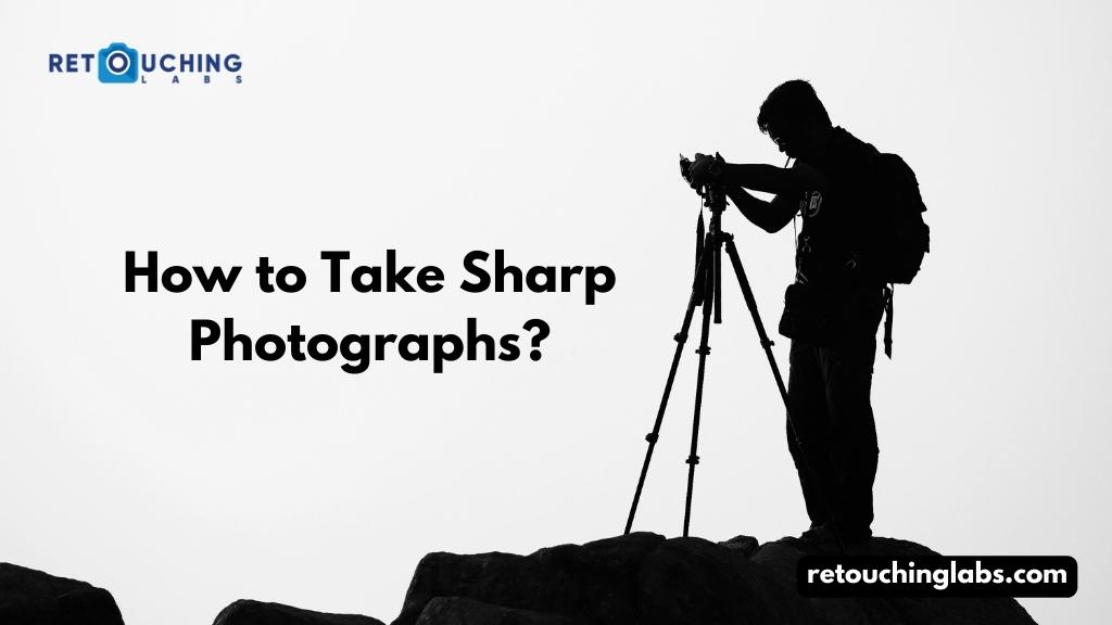 How To Take Sharp Photographs?