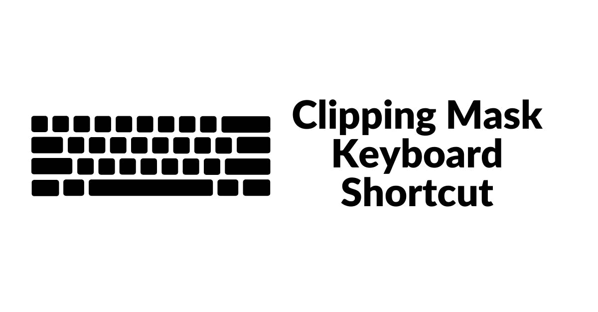 Clipping Mask Keyboard Shortcut