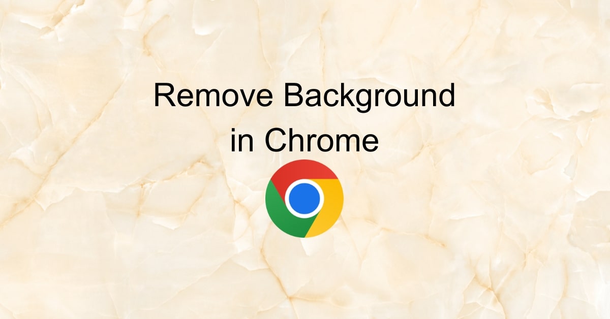 How to Remove the Background in Chrome?