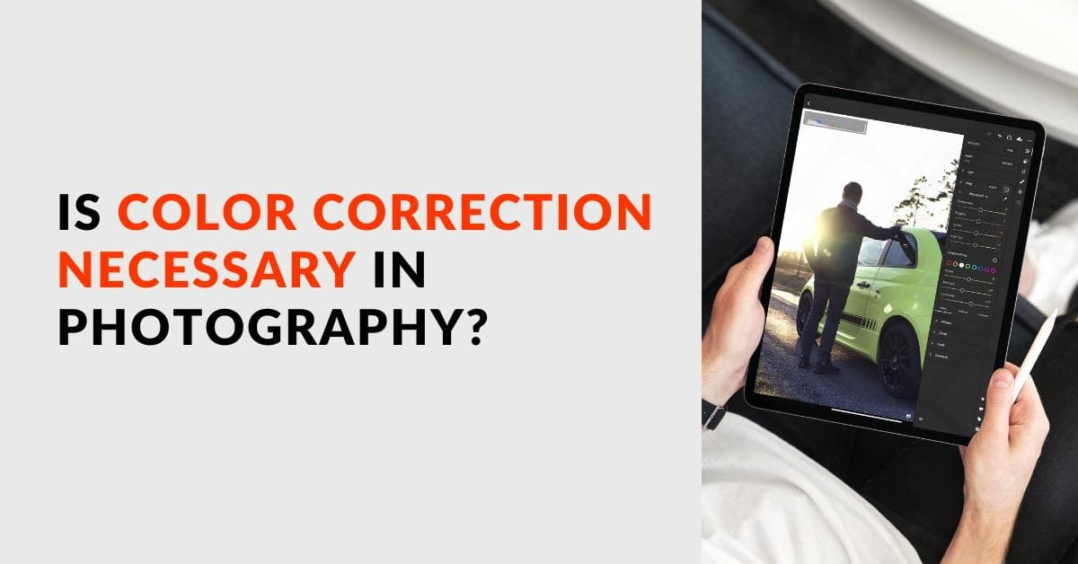 Is Color Correction Necessary In Photography