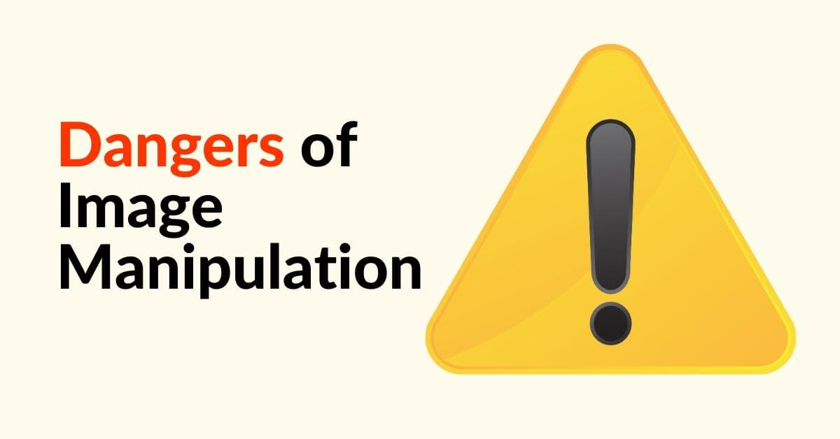 What Are The Dangers Of Image Manipulation?