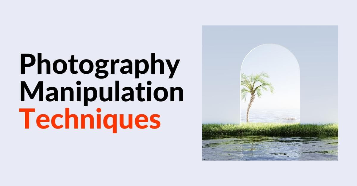 What Are The Techniques Of Photography Manipulation?