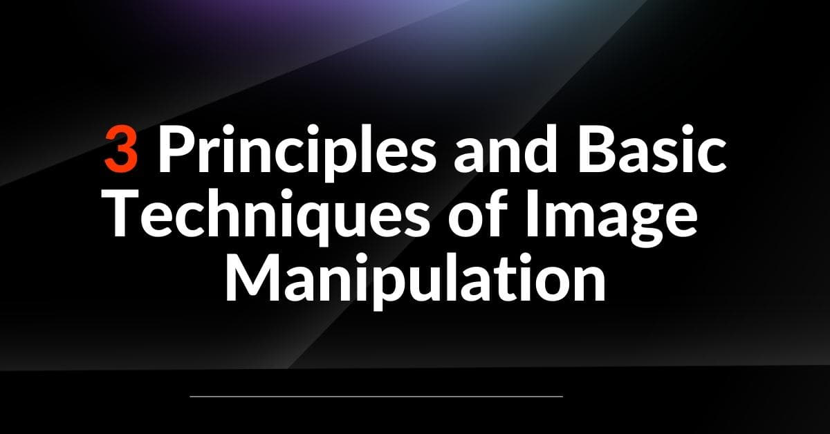 What Are The 3 Principles And Basic Techniques Of Image Manipulation?