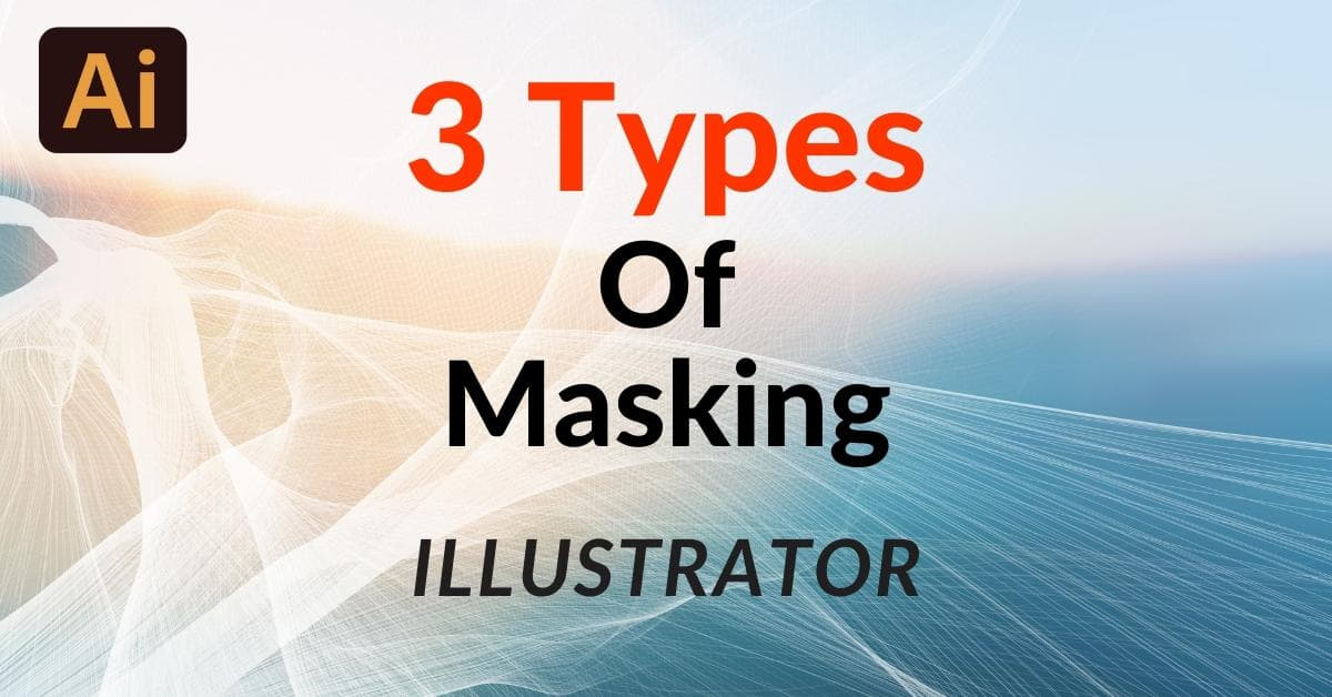 What Are The Three Types Of Masking In Illustrator?