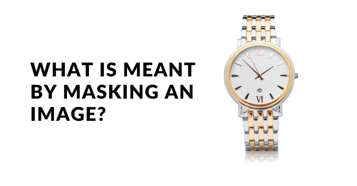 What Is Meant By Masking An Image?
