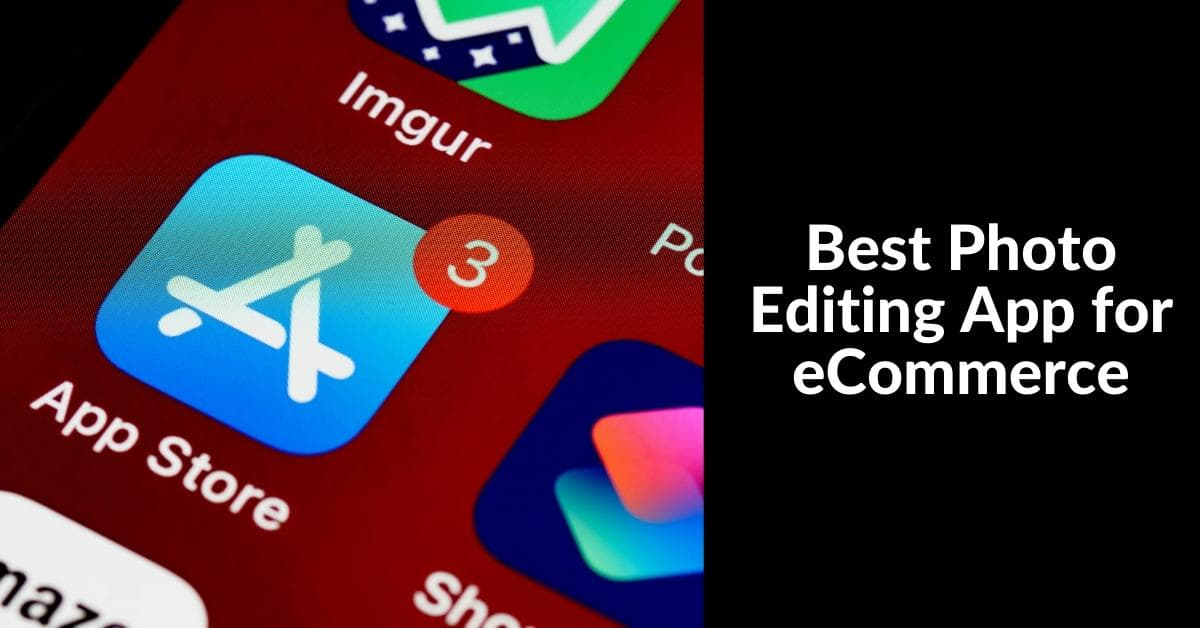 Best Photo Editing App For Ecommerce