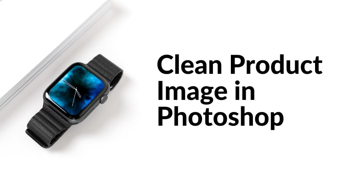 How Do I Clean A Product Image In Photoshop