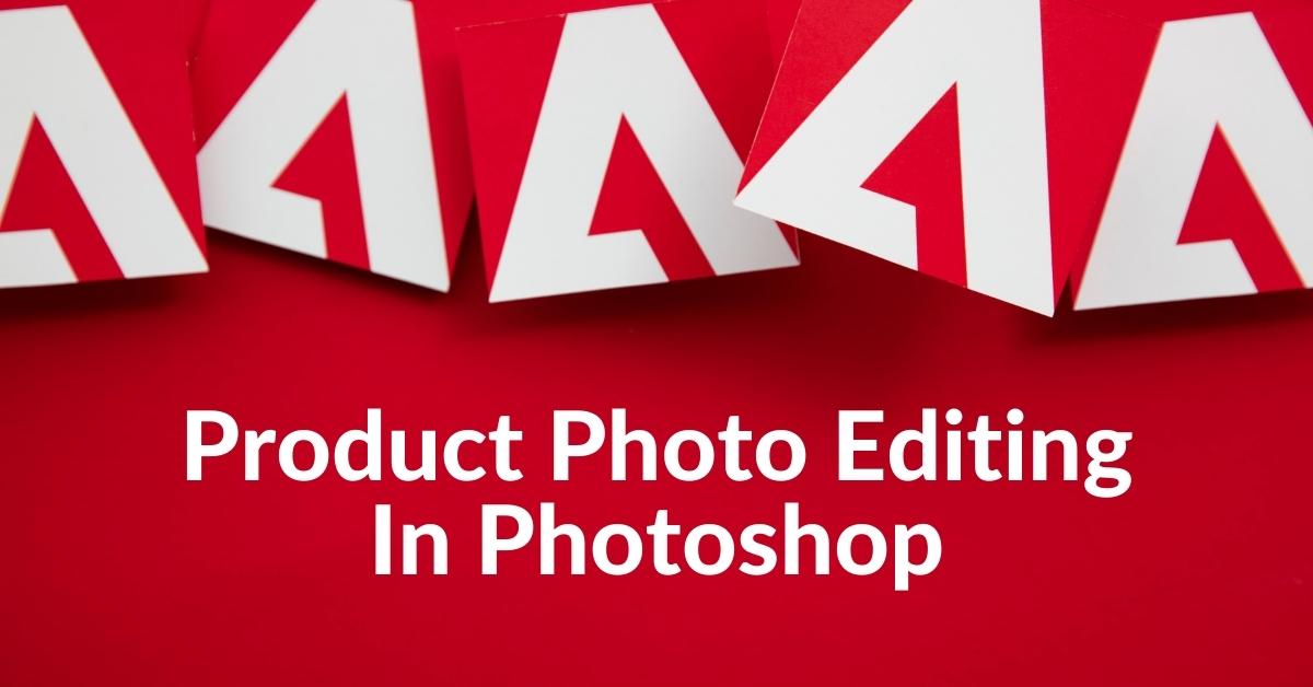 Product Photo Editing In Photoshop
