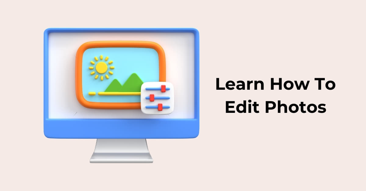 Learn To Edit Photos